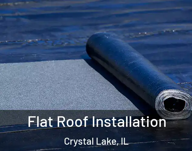  Flat Roof Installation Crystal Lake, IL