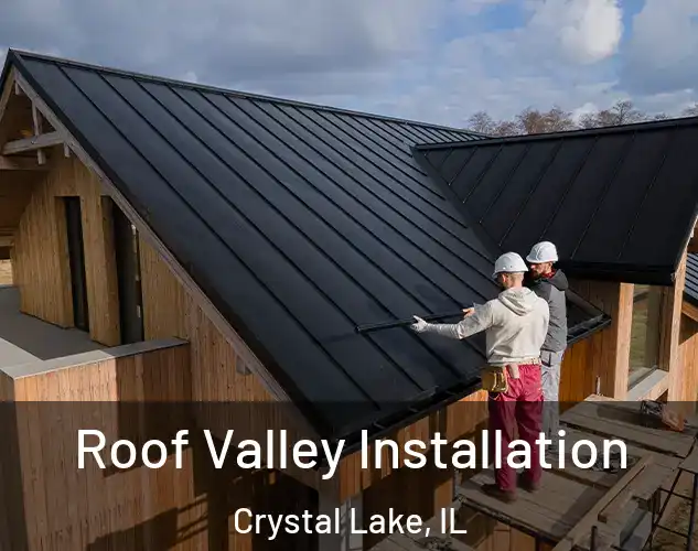  Roof Valley Installation Crystal Lake, IL