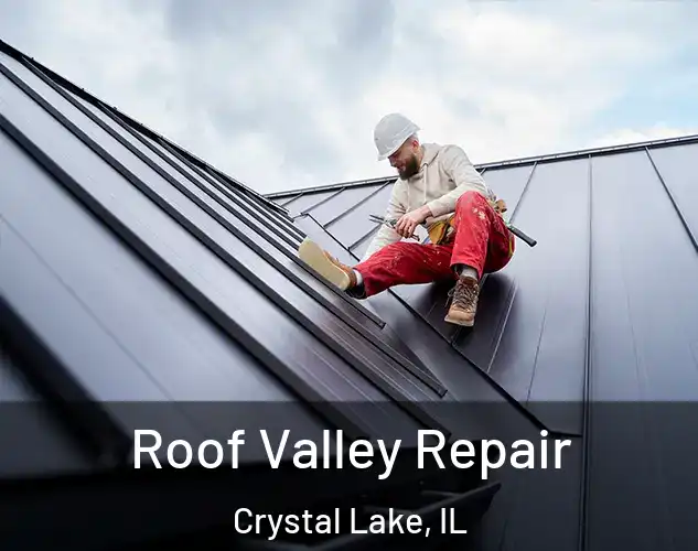  Roof Valley Repair Crystal Lake, IL