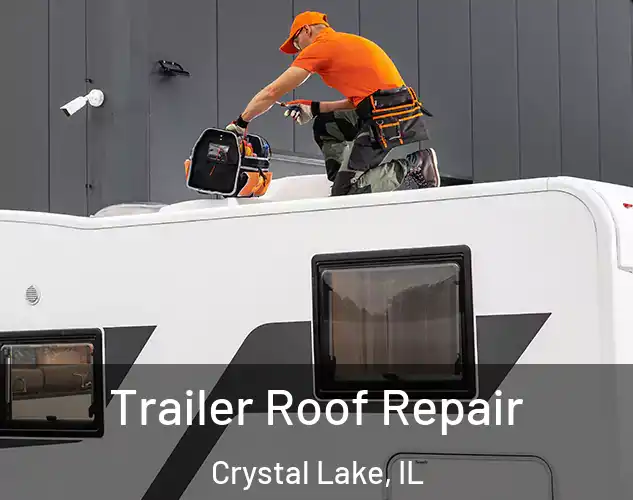  Trailer Roof Repair Crystal Lake, IL
